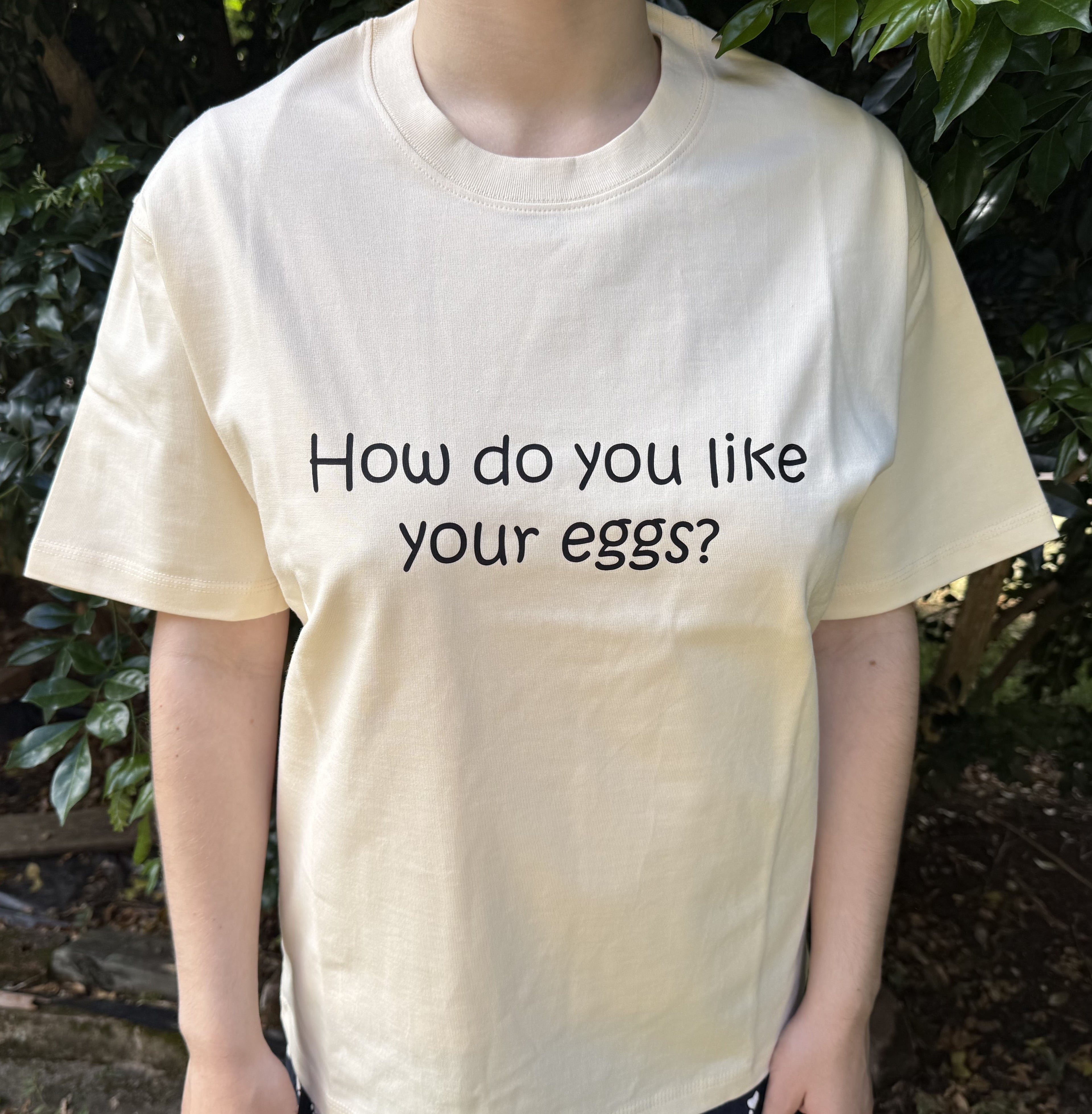 T-shirt "How do you like your eggs?"